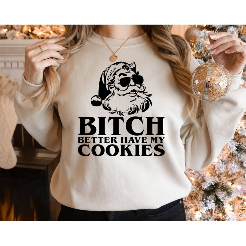 Bitch Better Have My Cookies Sweatshirt, Naughty Santa Sweatshirt, Funny Santa Shirt, Funny Christmas Gift, Christmas Hoodie.jpg