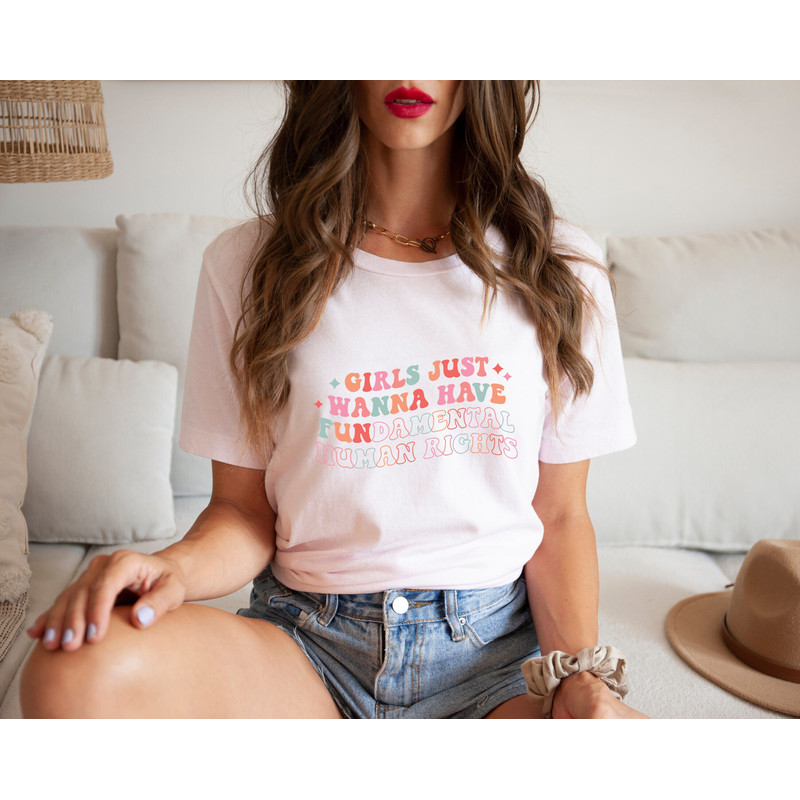 Girls Just Wanna Have Fundamental Human Rights Shirt,Women's Rights Shirt,Pro Choice Apparel,Equality Clothing,Feminist Shirt.jpg