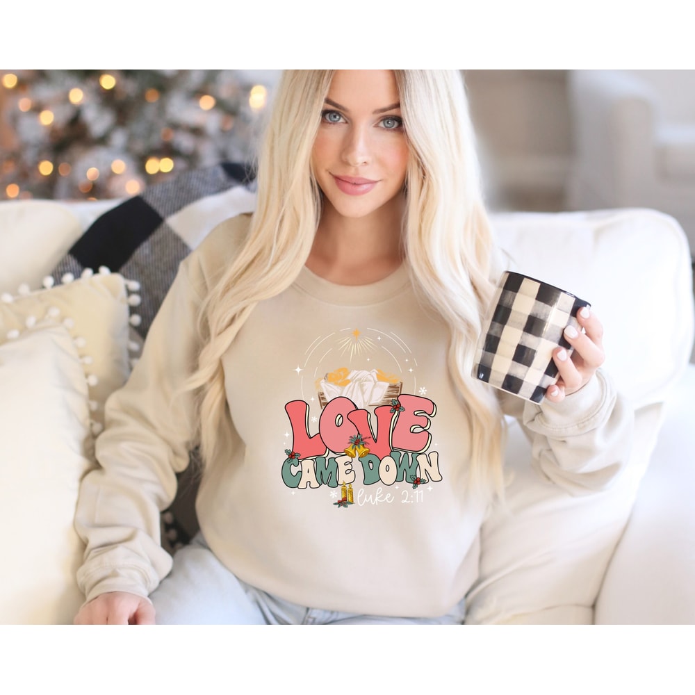Love Came Down Sweatshirt, Bible Quote Hoodie, Christmas Nativity Sweatshirt, Jesus Christian Tee, Faith Sweatshirt, Jesus Love Sweatshirt.jpg
