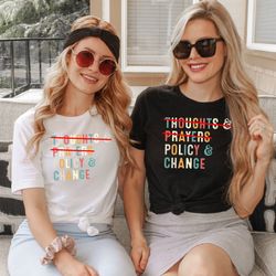 thoughts and prayers policy and change shirt,activism shirt,political shirt,gun safety tee,policy reform,social issue sh