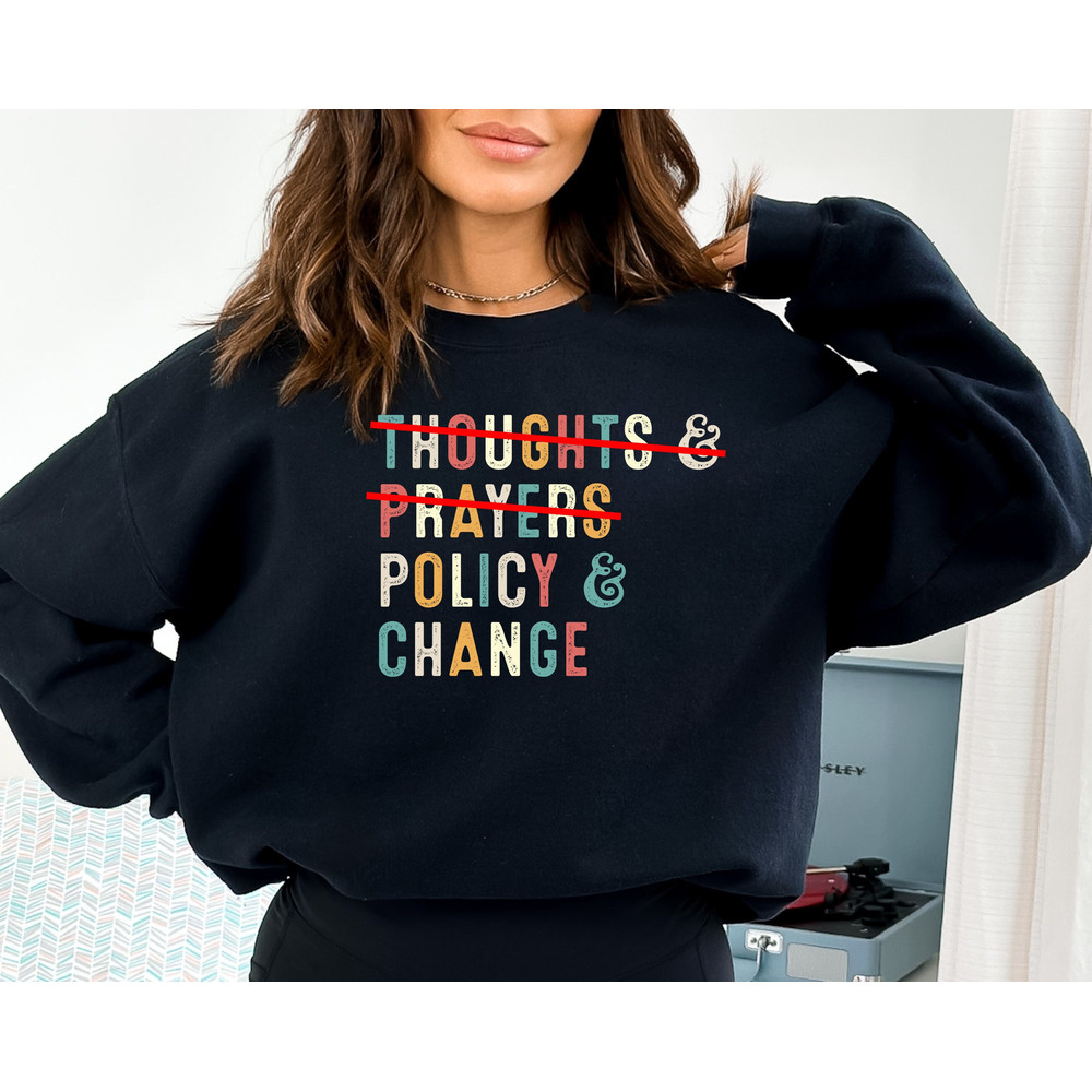 Thoughts and Prayers Policy and Change Sweatshirt, Activism Sweatshirt, Political Sweatshirt, Gun Safety Tee, Social Issue Sweatshirt.jpg