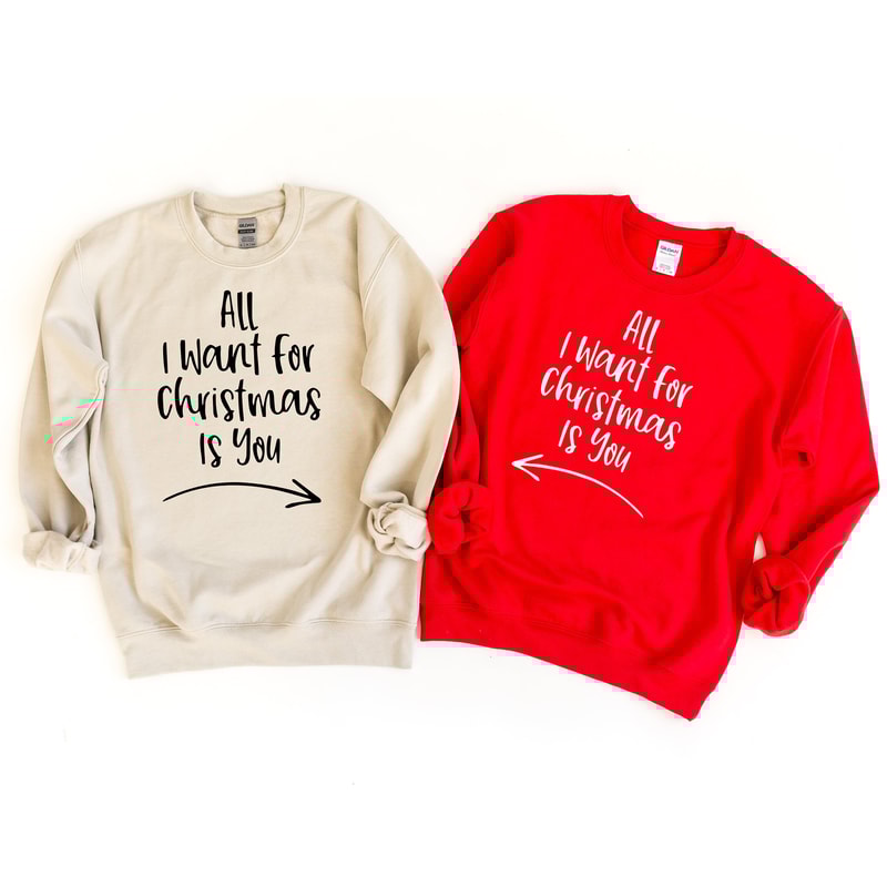 All I Want For Christmas is You Sweatshirt, Christmas Couple Shirts, Xmas Holiday Shirts, Funny Christmas Shirt, Christmas Matching Tee Gift.jpg