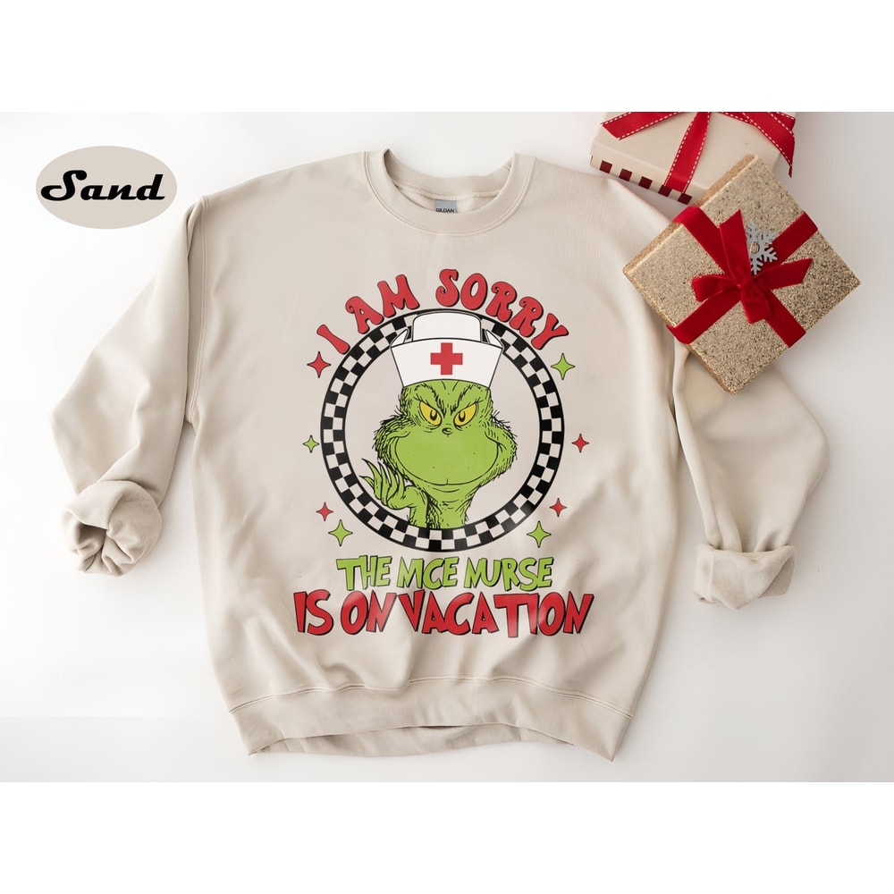 Grinch Nurse Sweatshirt, I Am Sorry The Nice Nurse Is on Vacation Sweatshirt, Merry Grinchmas Sweatshirt, Nursing Christmas Shirt Grinch Tee.jpg