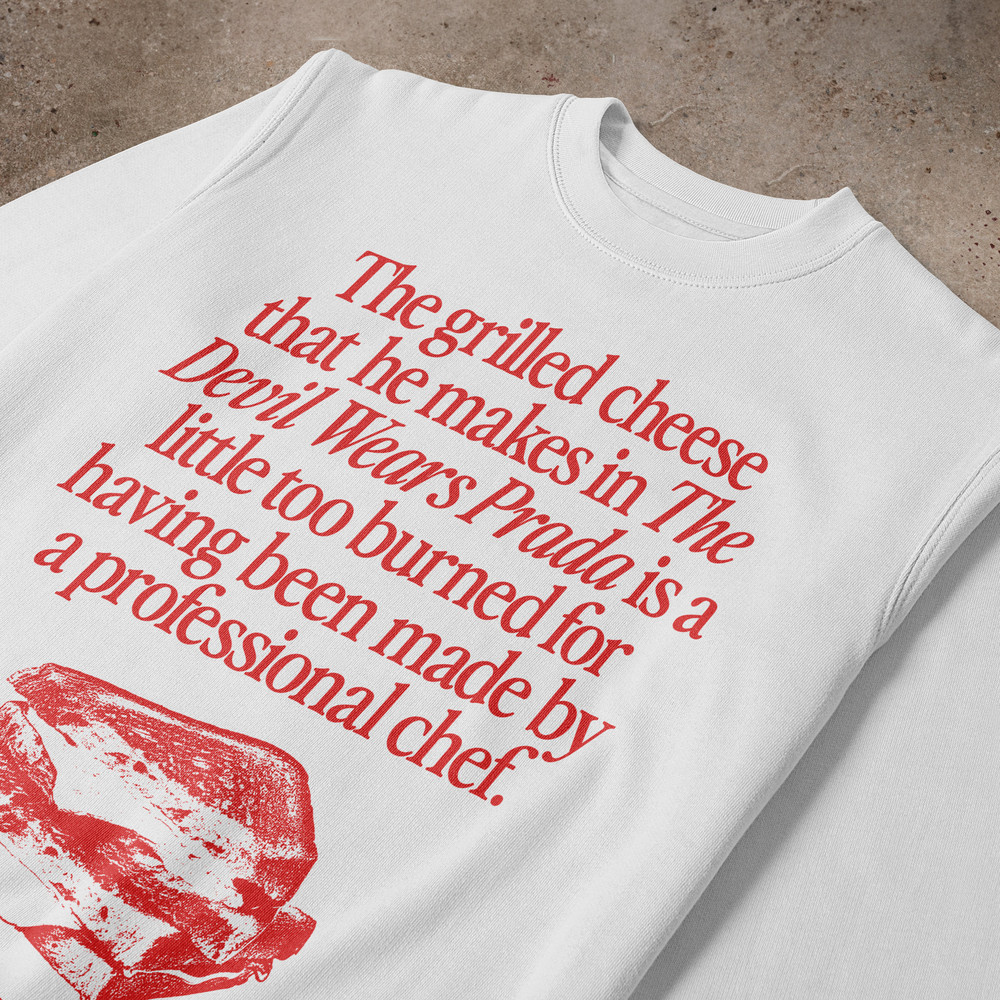 The Grilled Cheese From The Devil Wears Prada is Burned Sweatshirt.jpg