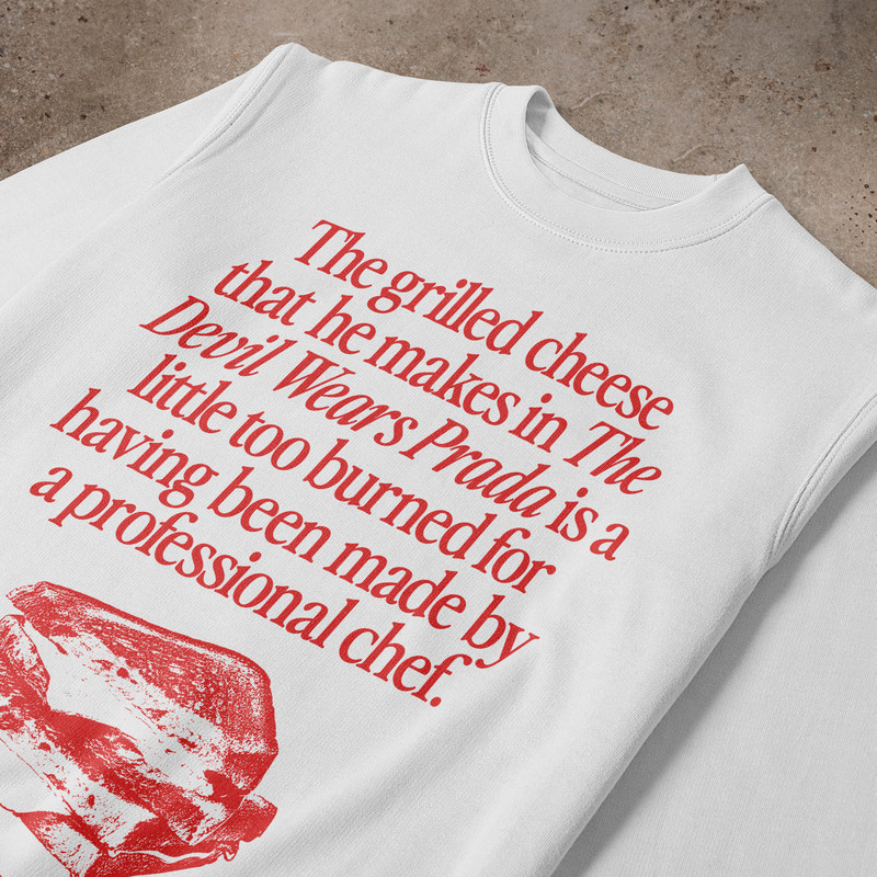 The Grilled Cheese From The Devil Wears Prada is Burned Sweatshirt.jpg