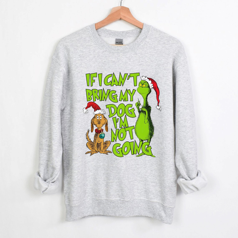 Vintage If I Can't Bring My Dog I'm Not Going Sweatshirt, Grinchmas Sweatshirt, Funny Grinch Christmas Sweatshirt, Grinch Stole Christmas 1.jpg