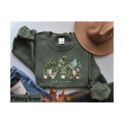 plant lady sweatshirt, just one more plant sweatshirt, crazy plant lady, gardening shirt, plant mom shirt, fall crewneck