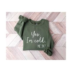 yes i&39m cold sweatshirt, cold sweatshirt, always freezing shirt, funny sweatshirt, christmas shirt, winter sweatshirt,