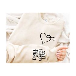 pray more worry less christian sweatshirt,religious sweatshirt,pray hoodie,pray lover sweatshirt,lover sweatshirt, women
