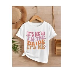 it&39s me hi i&39m the bride it&39s me shirt, bride shirt, i&39m the bride shirt, bride squad shirt, wedding gift shirt,