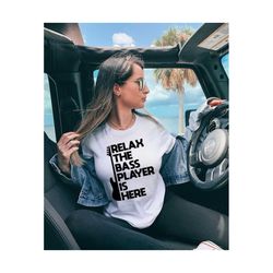 relax the bass player is here shirt, bass guitarist gift, bass musician gift, bass music lover shirt, gift for bassist,