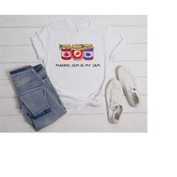 making jam is my jam, jam making t shirt, jelly tee, gift for jam lover, marmalade shirt, jelly maker gift, canning shir