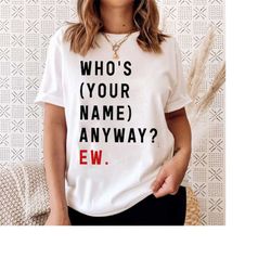 custom who&39s taylor anyway ew. shirt, ts inspired shirt, y2k ts the eras tour, swiftie fan gift, taylor swiftie merch,