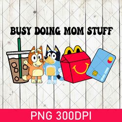 bluey doing mom stuff png, bluey funny mom png, bluey christmas png, mama png, funny bluey dog png, mom crewneck png