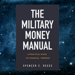 The Military Money Manual: A Practical Guide to Financial Freedom by Spencer C. Reese (Author)