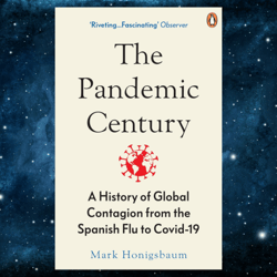 The Pandemic Century: A History of Global Contagion from the Spanish Flu to Covid-19 Kindle Edition by Mark Honigsbaum
