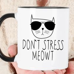 don't stress meowt cat coffee mugs, cat lady coffee mug, cat gift coffee mug, don't stress coffee mug, gift for him