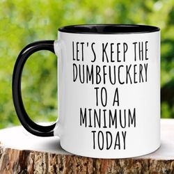 Let's Keep The Dumbfuckery To A Minimum Today Mug, Funny Coffee Mugs, Sarcastic Mug, Gag Gift, Coworker Offic