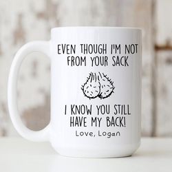 even though i'm not from your sack mug, funny gift for dad, custom fathers day mug, bonus dad mug, fathers day gifts