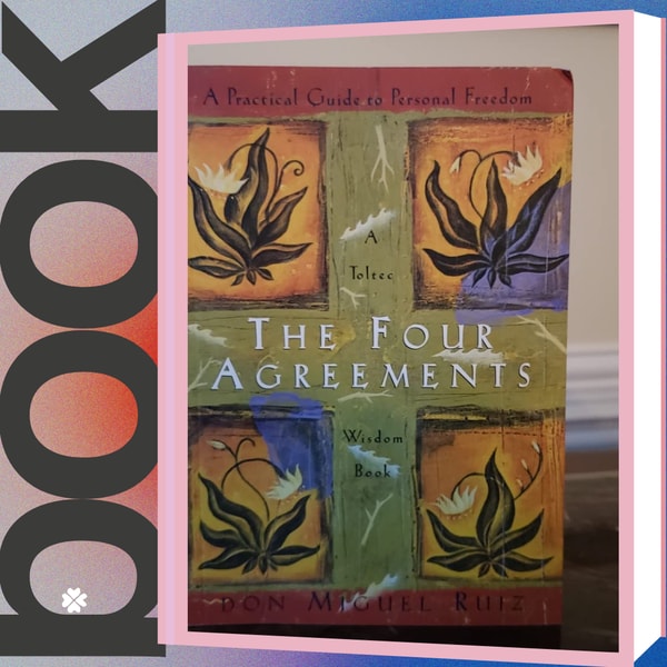 4 Commitments The Four Agreements: A Practical Guide to Personal Freedom ( | Inspire ...