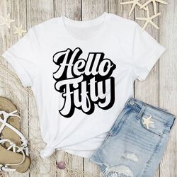 50th birthday gift, hello 50 tshirt, fifty years old gift, 50th birthday shirt, hello fifty shirt, 50 years old shirt