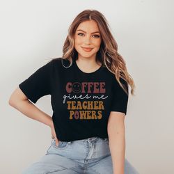 coffee gives me teacher powers t-shirt, teacher shirt, teacher gift, teacher life, teacher appreciation shirt