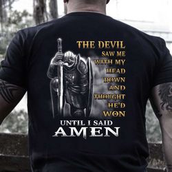 christian shirt, the devil saw me with my head down until i said amen t-shirt 2d