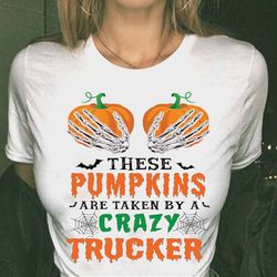 these pumpkins are taken by a crazy trucker-t-shirt