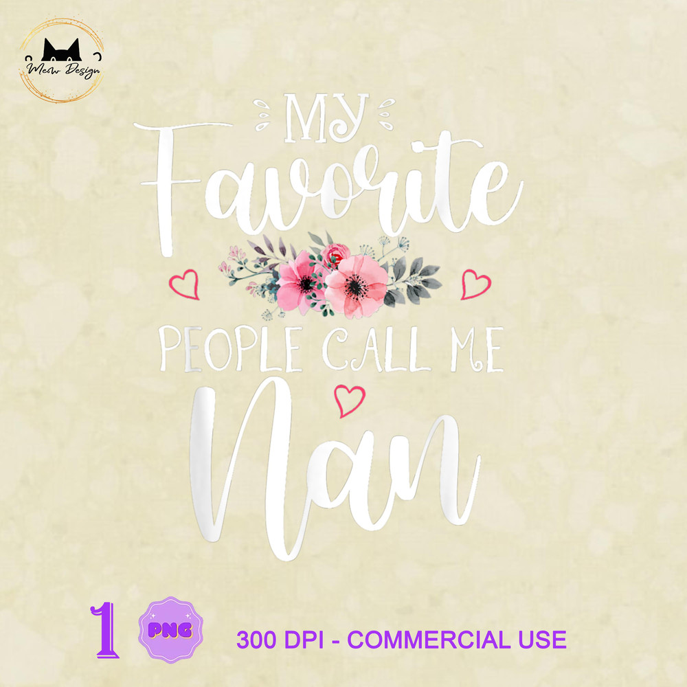 LT0504230119-My Favorite People Call Me Nan Funny Floral Mother's Day, Mother's Day, Mom PNG.jpg