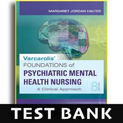 Test Bank Varcarolis' Foundations of Psychiatric-Mental Health Nursing 8th Edition - Test Bank