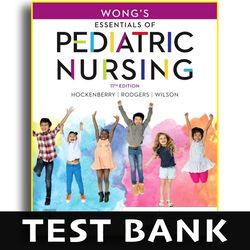 Test Bank Wong's Essentials of Pediatric  Nursing 11th Edition - Test Bank