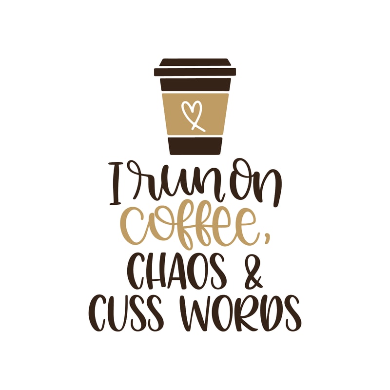 I Run On Coffee, Chaos and Cuss Words SVG Cut File.png