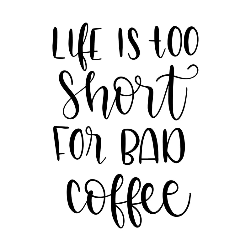 life_its_too_short_for_bad_coffee.png