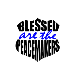 Blessed are the peace makers Svg, Police Svg, Police Thin Blue Line Svg, Blue Lives Matter, I've Got Your Six Svg