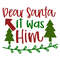 DEAR SANTA IT WAS Him.jpg