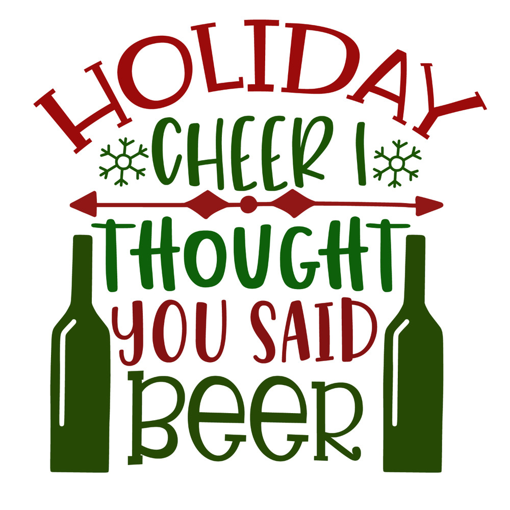 HOLIDAY CHEER I THROUGHT YOU SAID BEER-01.jpg
