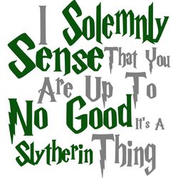 i solemnly sense no good slytherin svg, harry potter svg, harry potter movie svg, hogwarts svg, wizard svg, treding svg