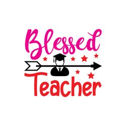 blessed teacher svg, teacher svg, teacher gift svg, teacher shirt svg, best teacher svg, school svg, digital download