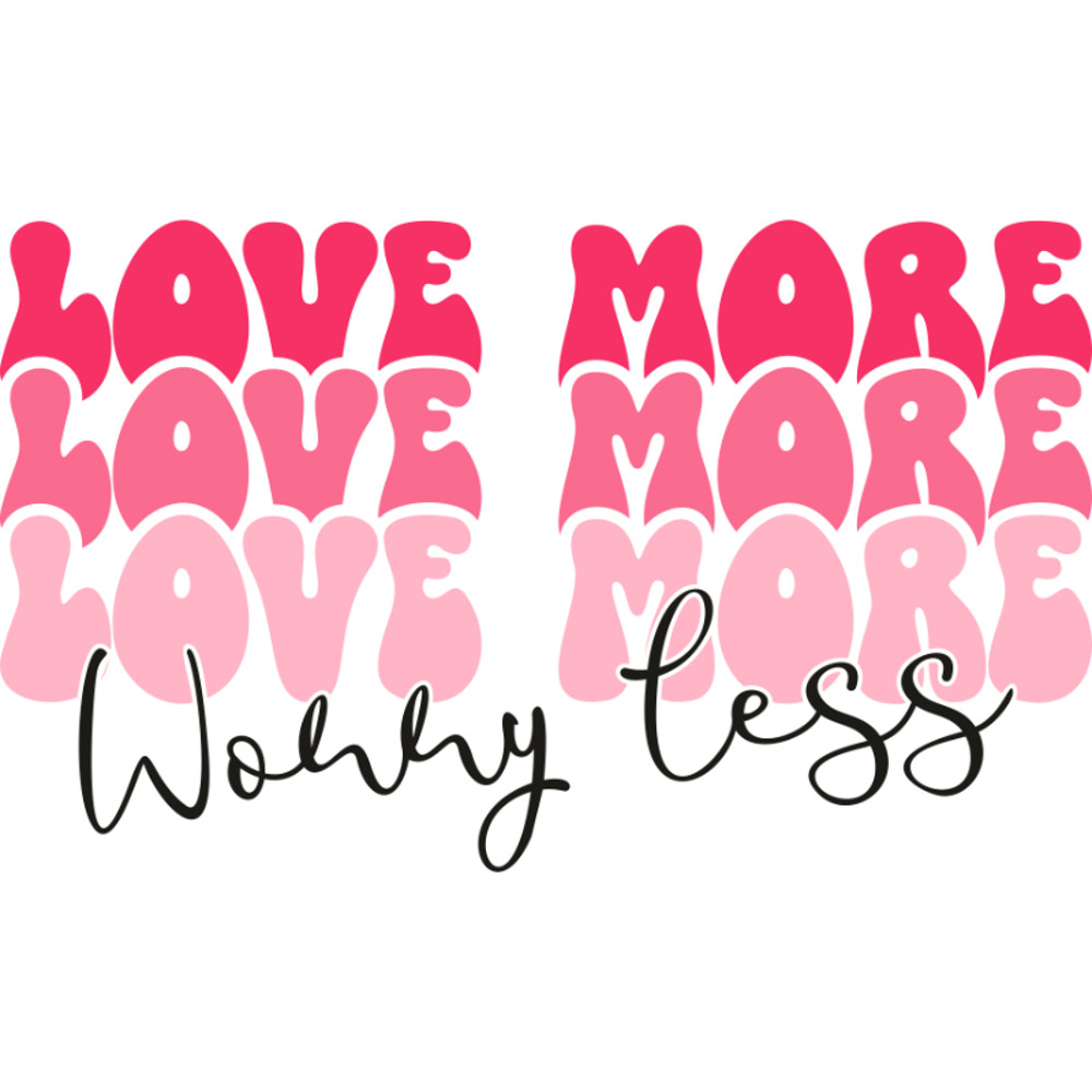 love more worry less.jpg