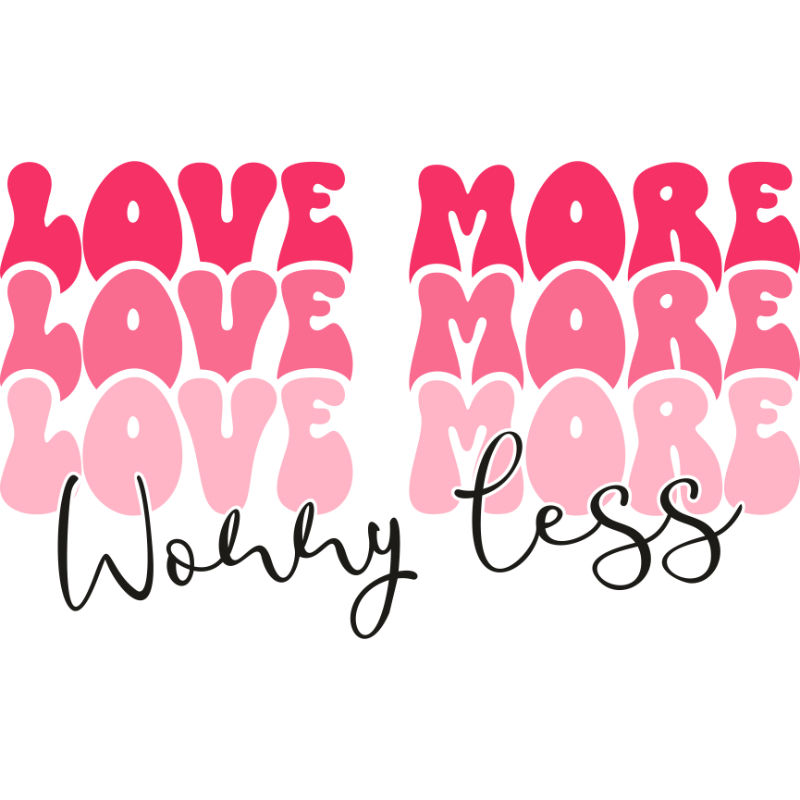 love more worry less.jpg