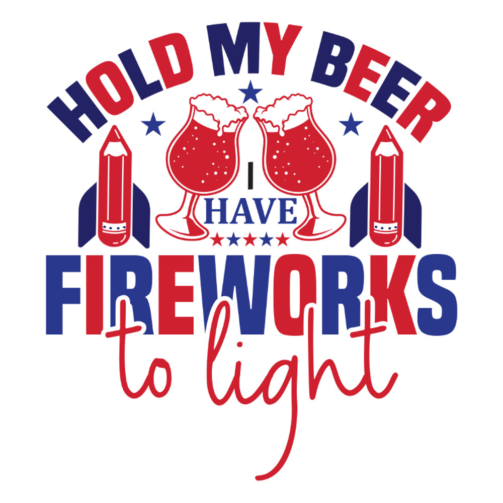 Hold my beer i have fireworks to light-01.jpg