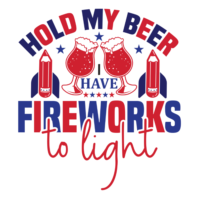 Hold my beer i have fireworks to light-01.jpg
