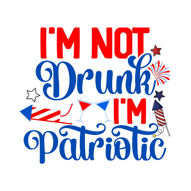 I'm Not Drunk I'm Patriotic-01.jpg