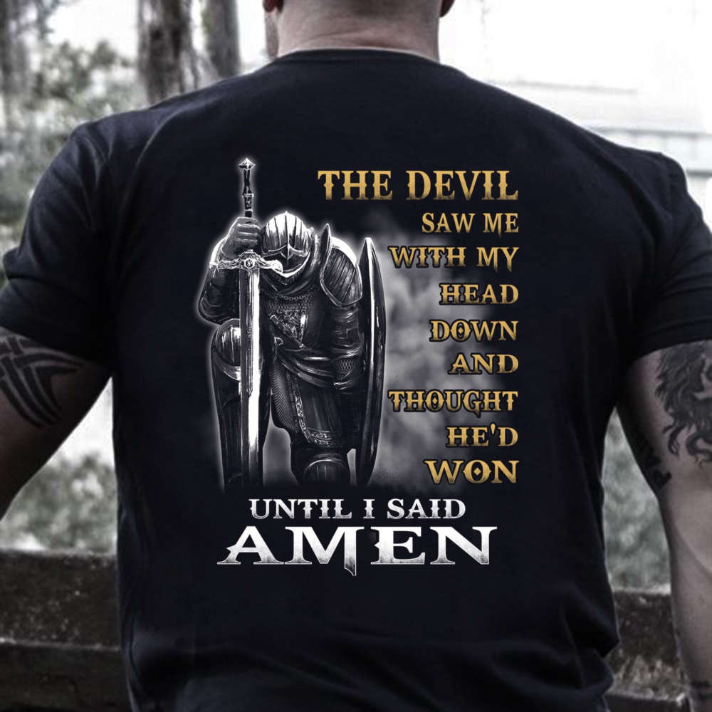 Christian Shirt, The Devil Saw Me With My Head Down Until I Said Amen T-Shirt 2D.jpeg
