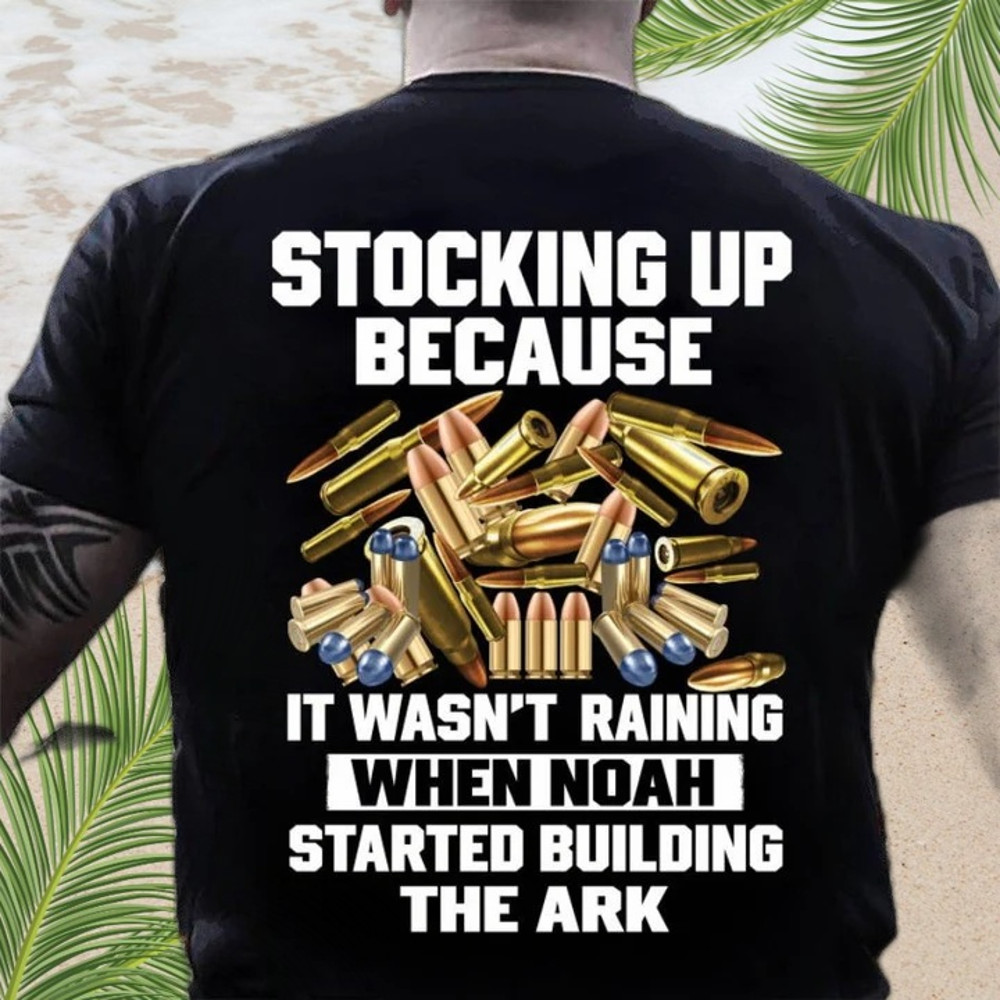Gun Style Stocking Up Because It Wasn't Raining Unisex Graphic T-shirt 2D.jpeg