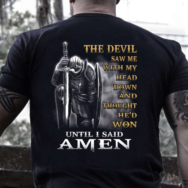 Christian Shirt, The Devil Saw Me With My Head Down Until I Said Amen T-Shirt 2D.jpeg