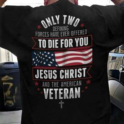 only two defining forces have ever offered 2d t-shirt gift for veteran
