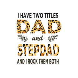 i have two titles dad and step dad and i rock them both svg, funny mens best dad svg, grandpa svg, father's day svg