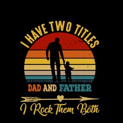I Have Two Title Dad And Papa And I Rock Them Both Svg, Father's Day Svg, Step Dad Svg, Digital download