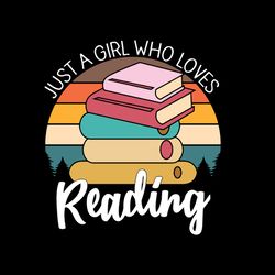 just a girl who loves reading, i love reading book svg, reading book rainbow svg, book svg, readers svg,digital download